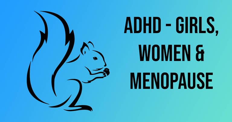 ADHD, Girls, Women, Menopause